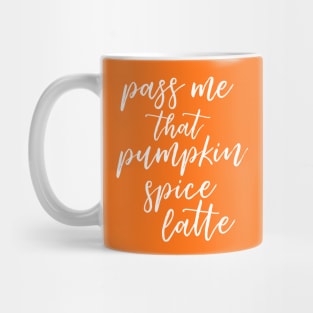 Pass Me That Pumpkin Spice Latte Mug